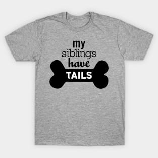 My Siblings Have Tails T-Shirt